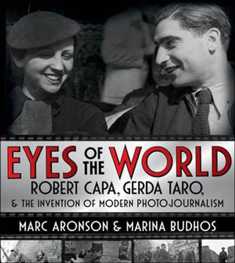 Eyes of the World: Robert Capa, Gerda Taro, & Invention Modern Photojournalism