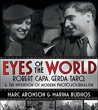 Eyes of the World: Robert Capa, Gerda Taro, & Invention Modern Photojournalism