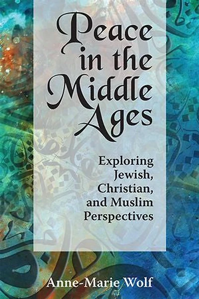 Peace the Middle Ages: Exploring Jewish, Christian, and Muslim Perspectives