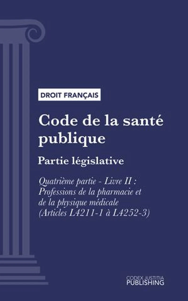 Code de la santé publique: Partie législative - Quatrième partie : Professions de santé. - Livre II : Professions de la pharmacie et de la physique médicale (droit français)