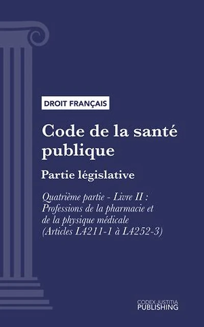 Code de la santé publique: Partie législative - Quatrième partie : Professions de santé. - Livre II : Professions de la pharmacie et de la physique médicale (droit français)