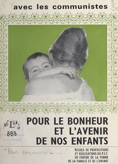 Avec les Communistes, pour le bonheur et l'avenir de nos enfants: Recueil de propositions et réalisations du PCF en faveur de la femme, de la famille et de l'enfant