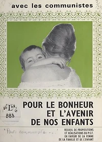 Avec les Communistes, pour le bonheur et l'avenir de nos enfants: Recueil de propositions et réalisations du PCF en faveur de la femme, de la famille et de l'enfant