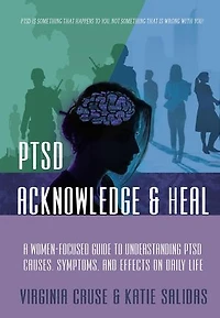 Acknowledge and Heal: A Women-Focused Guide To Understanding PTSD: PTSD Recovery Series, #2