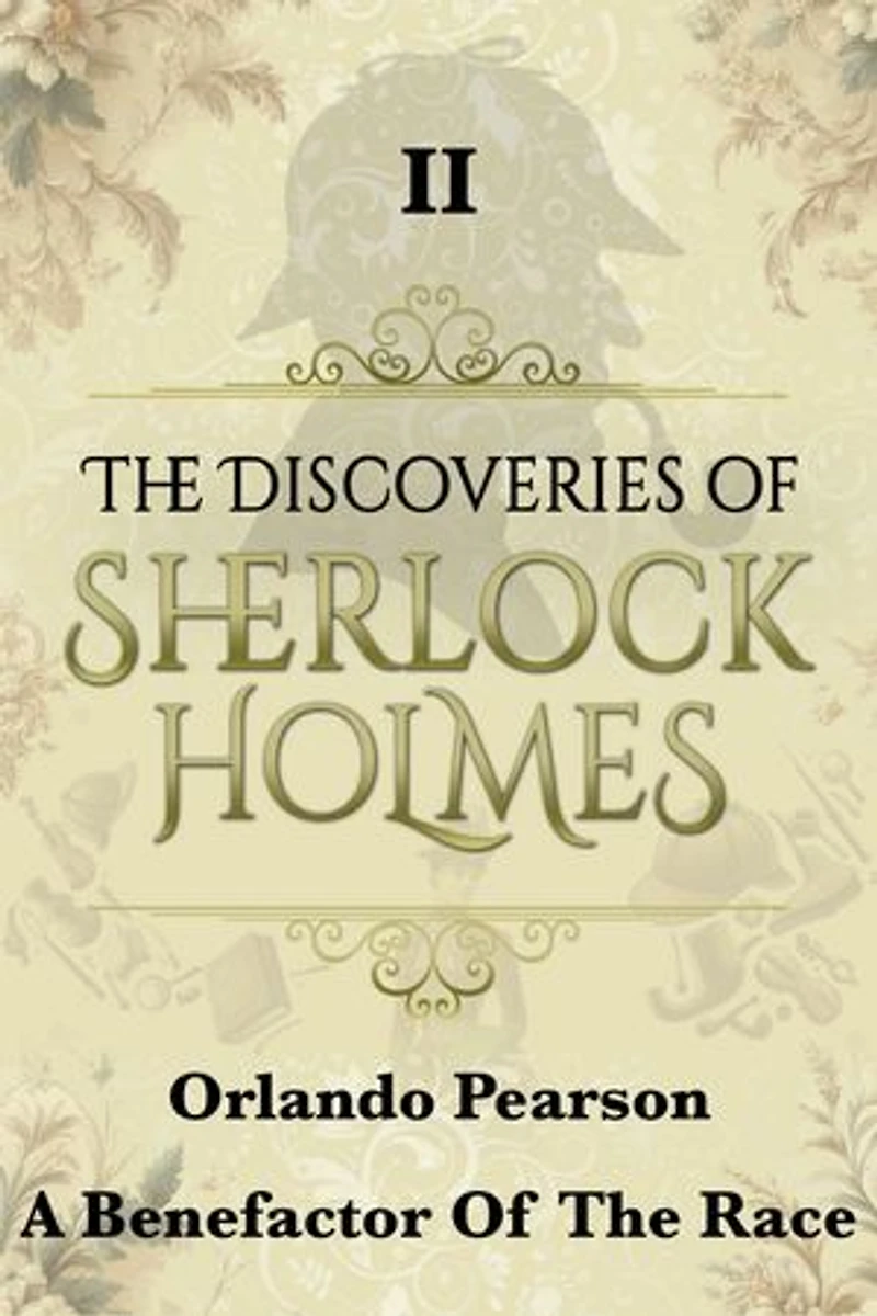A Benefactor of the Race: The Discoveries Of Sherlock Holmes II