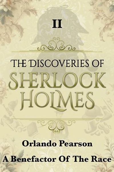 A Benefactor of the Race: The Discoveries Of Sherlock Holmes II