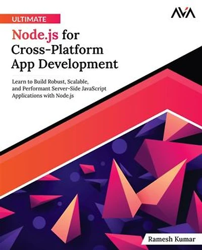 Ultimate Node.js for Cross-Platform App Development: Learn to Build Robust, Scalable, and Performant Server-Side JavaScript Applications with Node.js (English Edition)