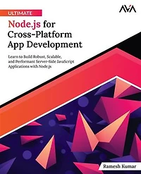 Ultimate Node.js for Cross-Platform App Development: Learn to Build Robust, Scalable, and Performant Server-Side JavaScript Applications with Node.js (English Edition)