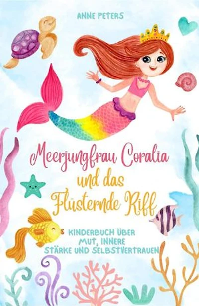 Meerjungfrau Coralia und das Flüsternde Riff: Kinderbuch über Mut, innere Stärke und Selbstvertrauen