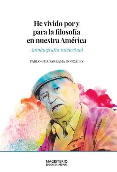 He vivido por y para la filosofía en nuestra América: Autobiografía intelectual