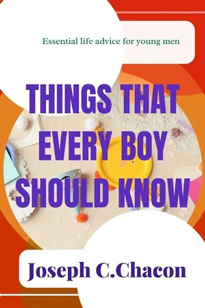 Things that every boy should know: Essential life advice for young men