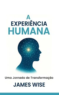 A EXPERIÊNCIA HUMANA: Uma Jornada de Transformação