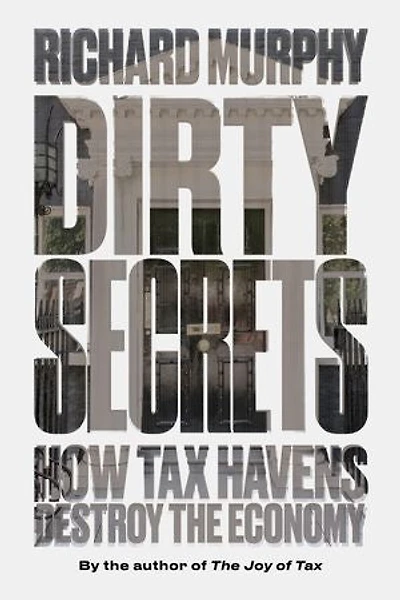 Dirty Secrets: How Tax Havens Destroy The Economy