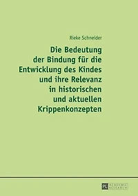 die Bedeutung der Bindung fuer Entwicklung des Kindes und ihre Relevanz historischen aktuellen Krippenkonzepten
