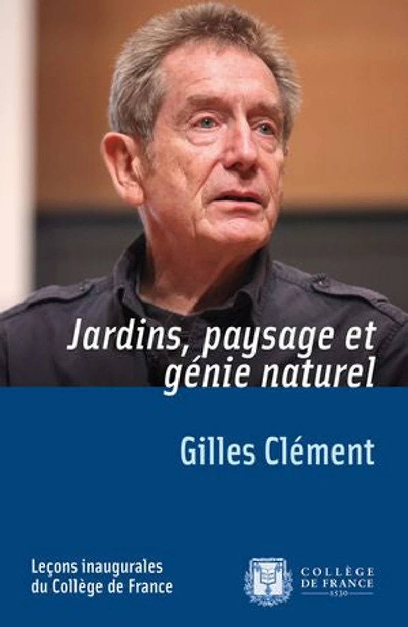 Jardins, paysage et génie naturel: Leçon inaugurale prononcée le jeudi 1er décembre 2011