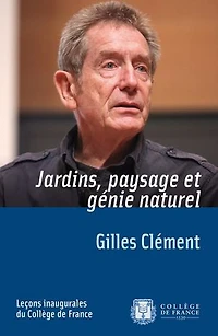 Jardins, paysage et génie naturel: Leçon inaugurale prononcée le jeudi 1er décembre 2011
