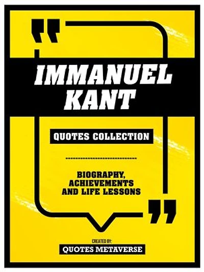 Immanuel Kant - Quotes Collection: Biography, Achievements And Life Lessons