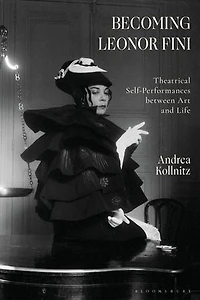 Becoming Leonor Fini: Theatrical Self-Performances between Art and Life