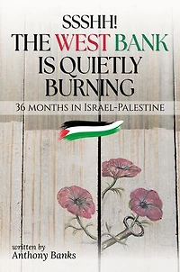 Ssshh! The West Bank is Quietly Burning