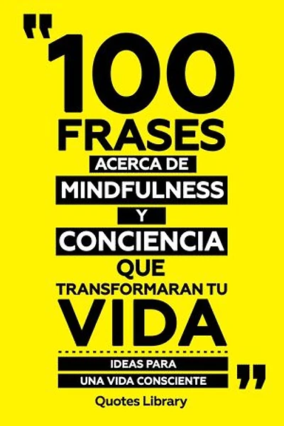 100 Frases Acerca De Mindfulness Y Presencia Que Transformaran Tu Vida - Navegar Por Las Profundidades De La Vida Con Sabiduria Ancestral