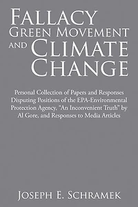 Fallacy of the Green Movement and Climate Change: Personal Collection Papers Responses Disputing Positions EPA-Environmental Protection
