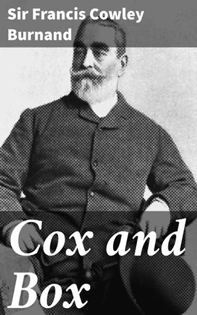 Cox and Box: Enriched edition. A Victorian Farce of Mistaken Identities and Comical Misunderstandings