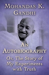 An Autobiography: Or, The Story of My Experiments with Truth