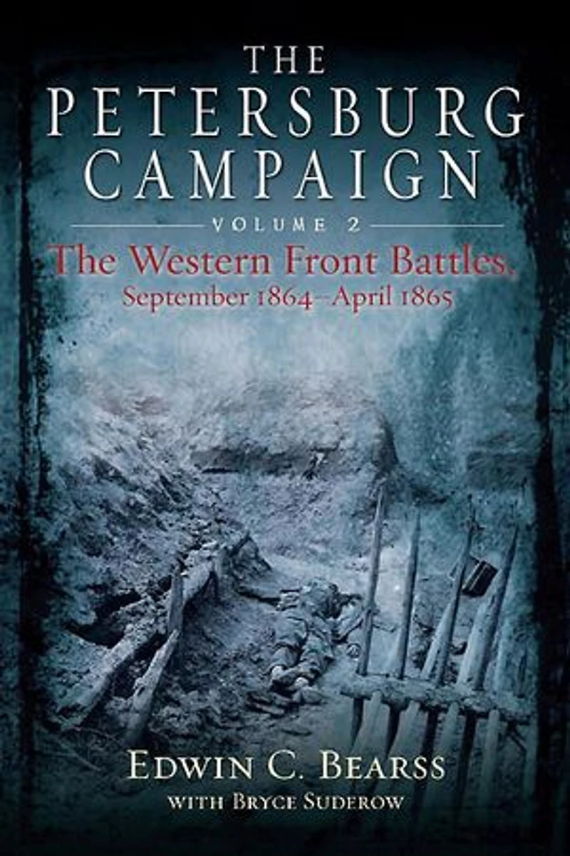 The Petersburg Campaign: Volume 2 - Western Front Battles, September 1864 April 1865