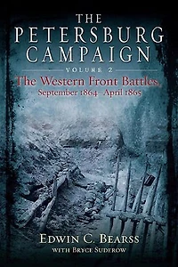 The Petersburg Campaign: Volume 2 - Western Front Battles, September 1864 April 1865