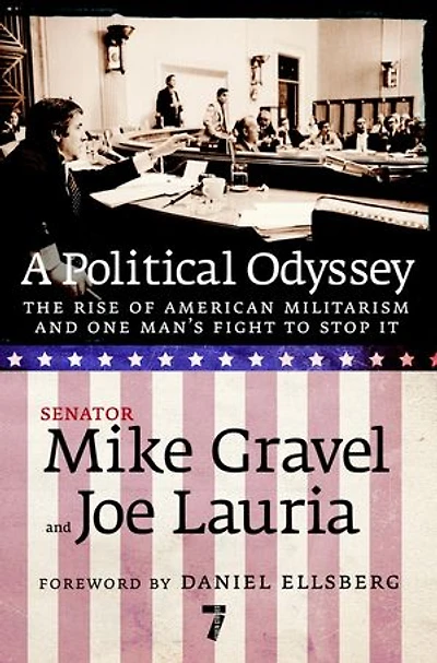 A Political Odyssey: The Rise Of American Militarism And One Man's Fight To Stop It