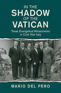 In the Shadow of the Vatican: Texan Evangelical Missionaries in Cold War Italy