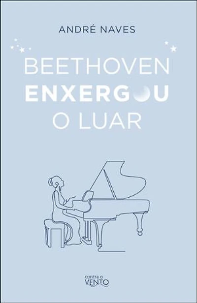 Beethoven enxergou o luar: meditações para viver bem!