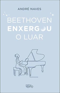Beethoven enxergou o luar: meditações para viver bem!