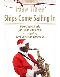 I Saw Three Ships Come Sailing In Pure Sheet Music for Piano and Cello, Arranged by Lars Christian Lundholm