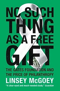 No Such Thing as a Free Gift: the Gates Foundation and Price of Philanthropy