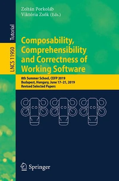 Composability, Comprehensibility and Correctness of Working Software: 8th Summer School, CEFP 2019, Budapest, Hungary, June 17-21, Revised Selected Papers