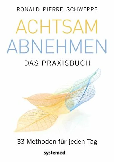 Achtsam abnehmen - Das Praxisbuch: 33 Methoden für jeden Tag