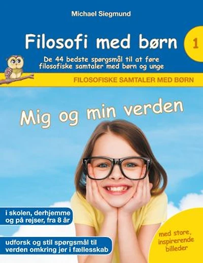 Filosofi med børn: Mig og min verden. De 44 bedste spørgsmål til at føre filosofiske samtaler med børn og unge