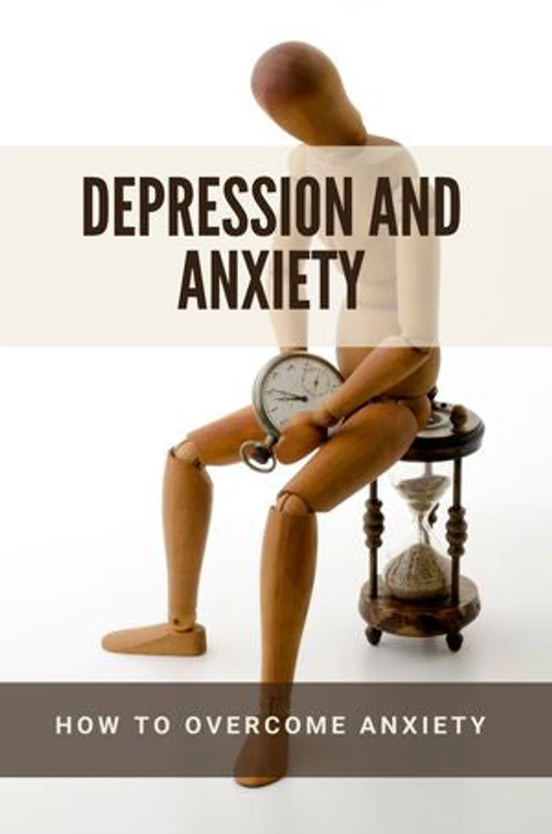 Depression And Anxiety: How To Overcome Anxiety