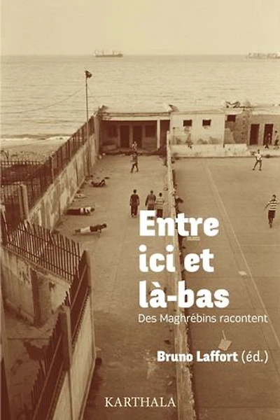 Entre ici et là-bas: Des Maghrébins racontent.