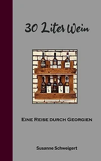 30 Liter Wein: Eine Reise durch Georgien