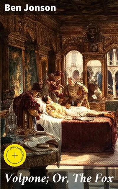 Volpone; Or, The Fox: Enriched edition. A Scathing Look at Greed and Deception in Venice
