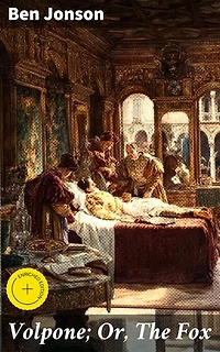 Volpone; Or, The Fox: Enriched edition. A Scathing Look at Greed and Deception in Venice