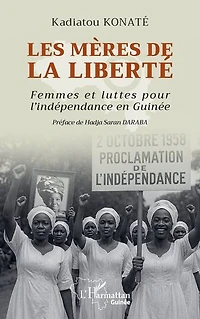 Les mères de la liberté: Femmes et luttes pour l'indépendance en Guinée