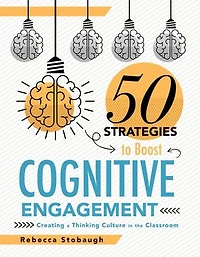 Fifty Strategies to Boost Cognitive Engagement: Creating a Thinking Culture the Classroom (50 Teaching Support Development)