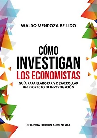 Cómo investigan los economistas. Guía para elaborar y desarrollar un proyecto de investigación