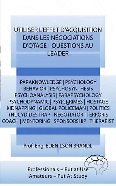 Utiliser L'effet D'acquisition dans les Négociations D'otage - Questions au Leader: PSY[C]2RIMES | HOSTAGE KIDNAPPING | GLOBAL POLICEMAN | POLITICS | THUCYDIDES TRAP | NEGOTIATOR | TERRORIS | COACH | MENTORING | SPONSORSHIP | THERAPIST
