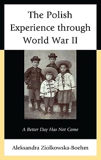 The Polish Experience through World War II: A Better Day Has Not Come