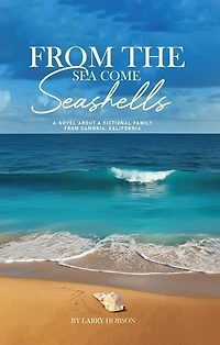 From The Sea Come Seashells: A Novel About a Fictional Family From Cambria, California