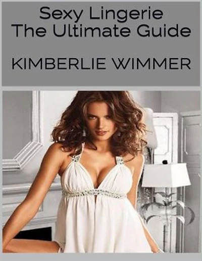 Sexy Lingerie: The Ultimate Guide